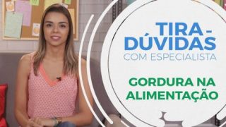 Gordura na alimentação | Tira-dúvidas com especialista #01